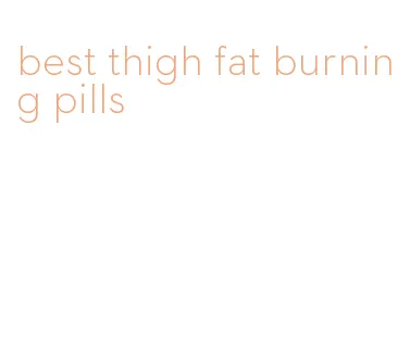 best thigh fat burning pills