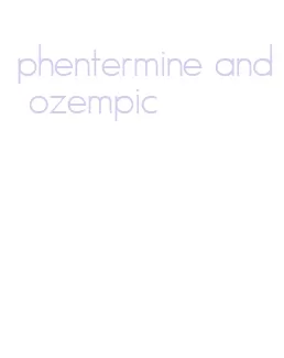 phentermine and ozempic