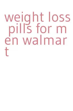 weight loss pills for men walmart