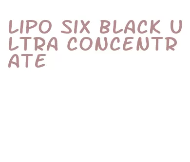 lipo six black ultra concentrate