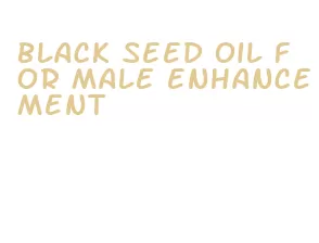 black seed oil for male enhancement