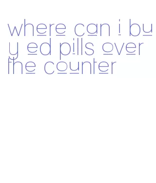 where can i buy ed pills over the counter