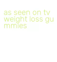 as seen on tv weight loss gummies
