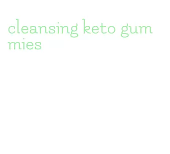 cleansing keto gummies