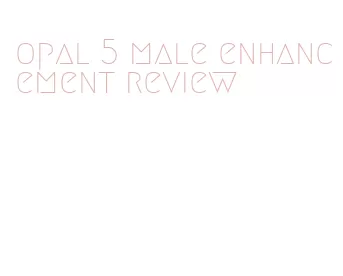 opal 5 male enhancement review