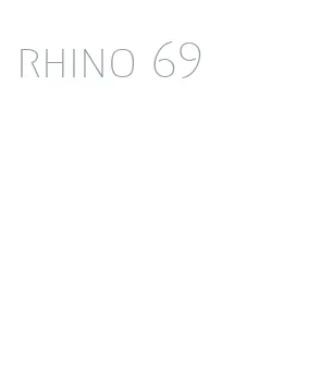 rhino 69