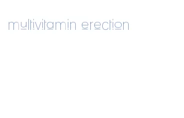 multivitamin erection