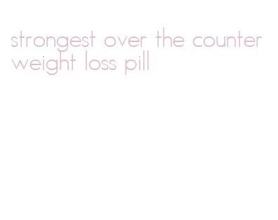 strongest over the counter weight loss pill