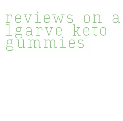 reviews on algarve keto gummies