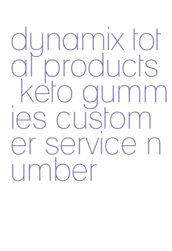 dynamix total products keto gummies customer service number