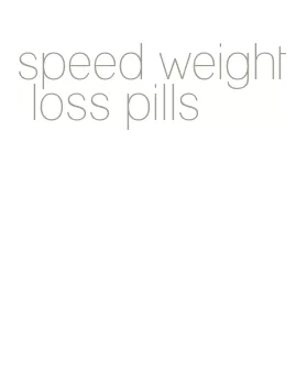 speed weight loss pills