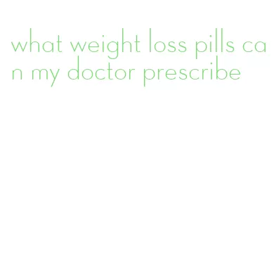 what weight loss pills can my doctor prescribe