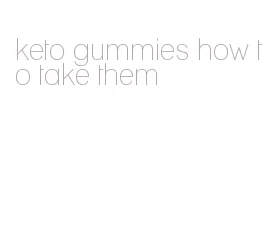keto gummies how to take them