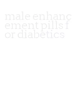 male enhancement pills for diabetics