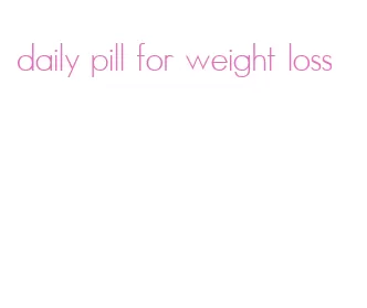 daily pill for weight loss