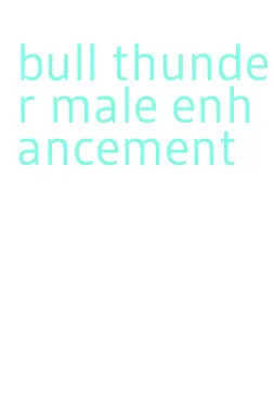 bull thunder male enhancement