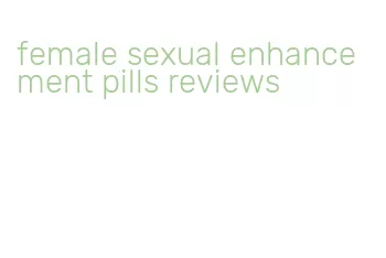 female sexual enhancement pills reviews