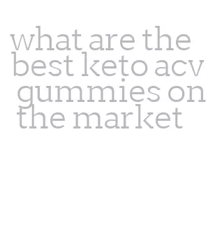 what are the best keto acv gummies on the market