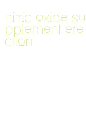 nitric oxide supplement erection