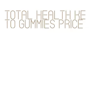 total health keto gummies price