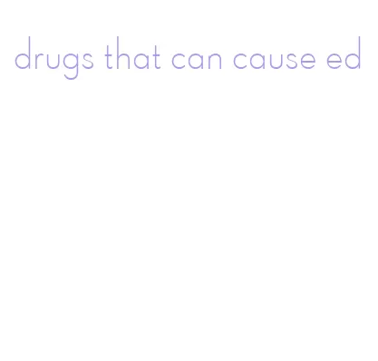 drugs that can cause ed