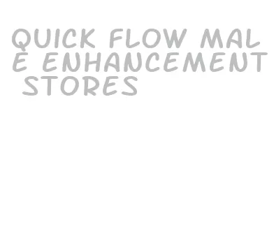 quick flow male enhancement stores