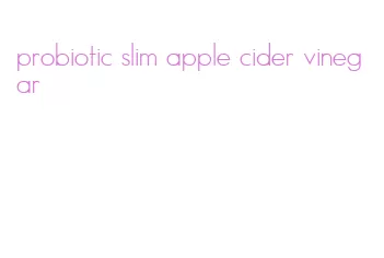 probiotic slim apple cider vinegar