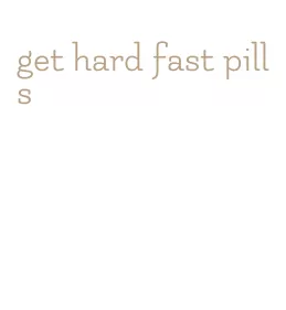 get hard fast pills