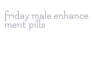 friday male enhancement pills