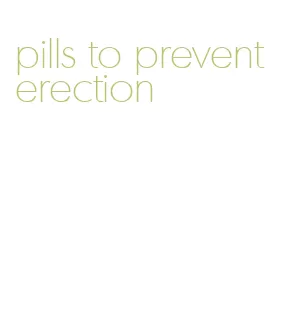 pills to prevent erection