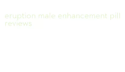 eruption male enhancement pill reviews