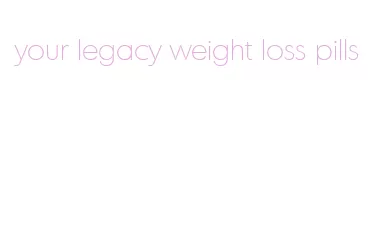 your legacy weight loss pills