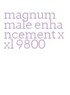 magnum male enhancement xxl 9800