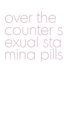 over the counter sexual stamina pills