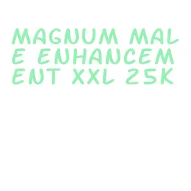 magnum male enhancement xxl 25k