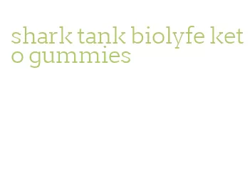 shark tank biolyfe keto gummies