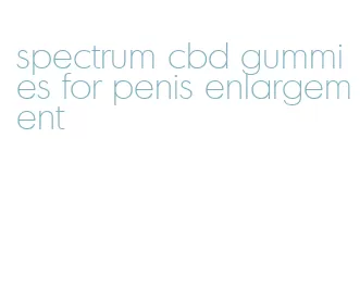 spectrum cbd gummies for penis enlargement