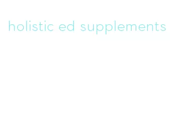 holistic ed supplements