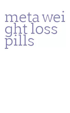 meta weight loss pills