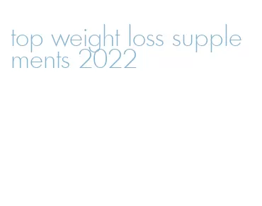 top weight loss supplements 2022