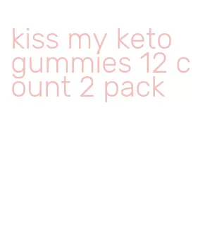 kiss my keto gummies 12 count 2 pack