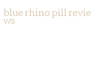 blue rhino pill reviews