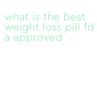 what is the best weight loss pill fda approved