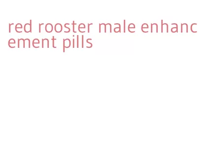 red rooster male enhancement pills