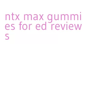 ntx max gummies for ed reviews