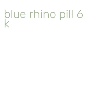 blue rhino pill 6k