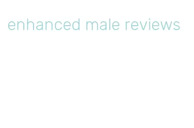 enhanced male reviews