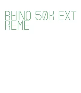 rhino 50k extreme