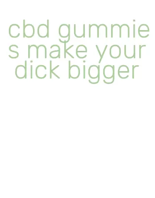 cbd gummies make your dick bigger