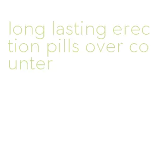 long lasting erection pills over counter